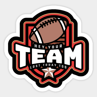 Your Team Lost Today Too Sticker